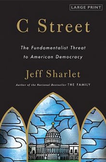Book cover for C Street: The Fundamentalist Threat to American Democracy, by Jeff Sharlet