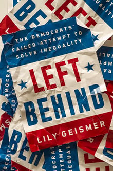 Book cover for 'Left Behind: The Democrats' Failed Attempt to Solve Inequality' by Lily Geismer