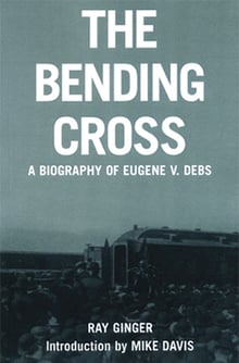 Book cover for The Bending Cross- A Biography of Eugene Victor Debs by Ray Ginger