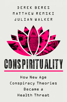 Book cover for 'Conspirituality: How New Age Conspiracy Theories Became a Health Threat' by Derek Beres, Julian Walker and Matthew Remski