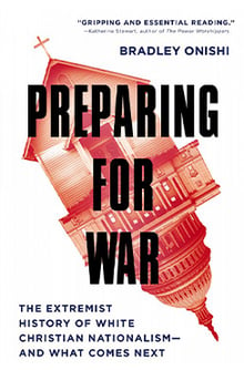 Book cover for Preparing For War- The Extremist History of White Christian Nationalism-And What Comes Next by Bradley Onishi
