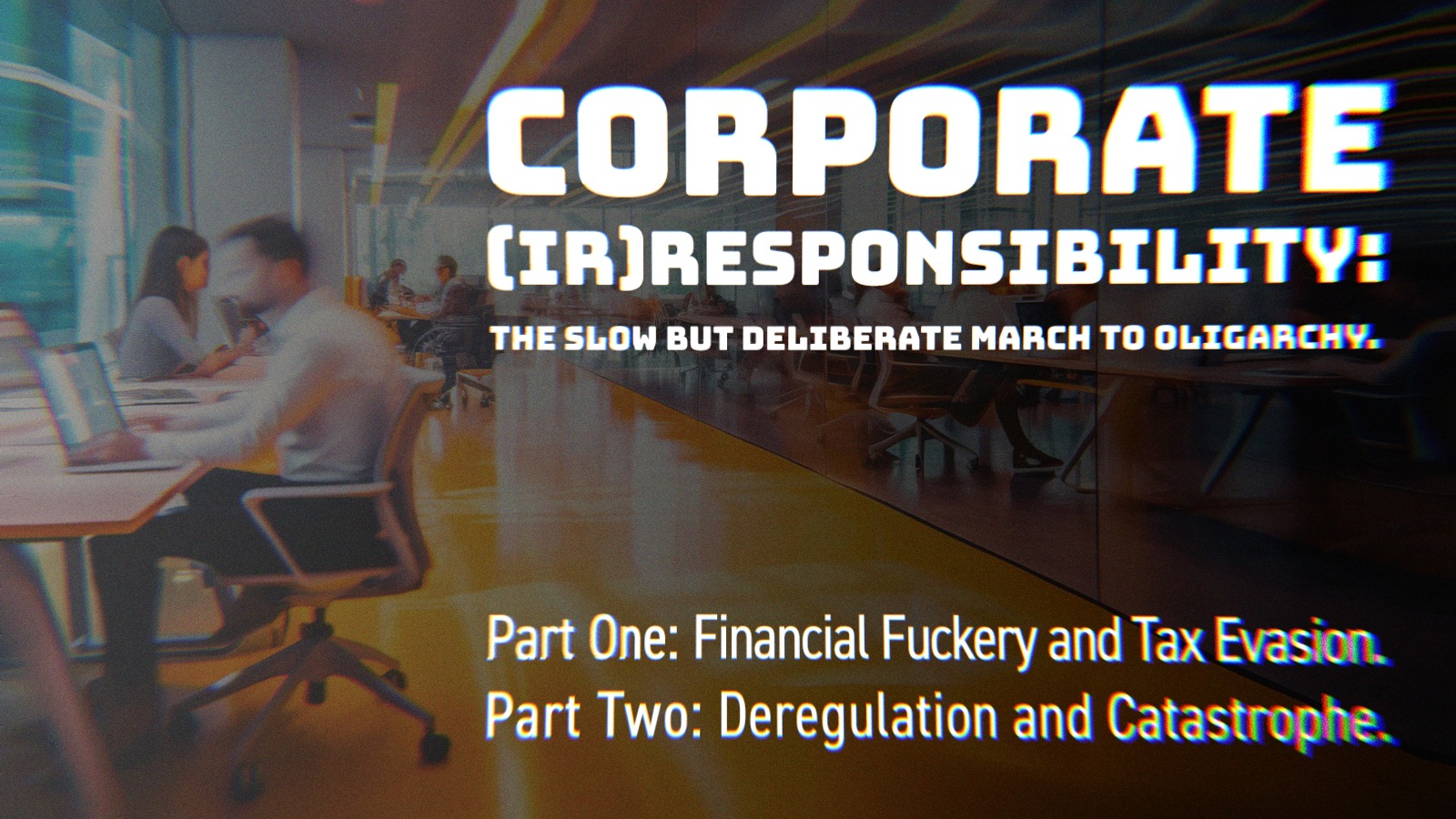 Corporate Irresponsibility-The Slow but Deliberate March to Oligarchy.