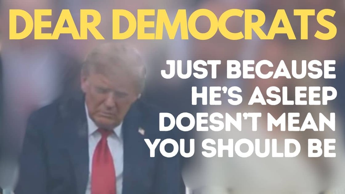 Dear Democrats, just because he's asleep doesn't mean you should be.