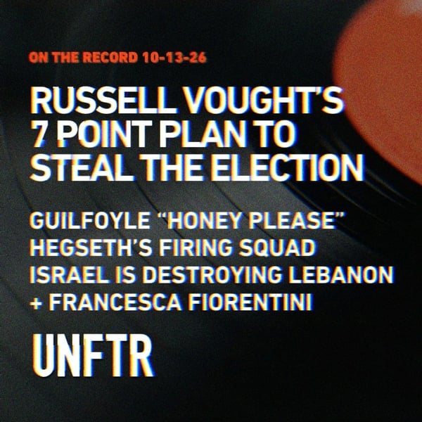 On The Record 10-13-26. Russell Vought’s 7 Point Plan To Steal the Election. Guilfoyle “Honey Please.” Hegseth’s Firing Squad. Israel Is Destroying Lebanon. Francesca Fiorentini. UNFTR.
