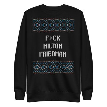 Black Ugly Sweater-style Crewneck that says Fuck Milton Friedman