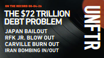 On The Record 08-04-26. The $72 Trillion Debt Problem. Japan Bailout. RFK Jr. Blow Out. Carville Burn Out. Iran Bombing In/Out. UNFTR.
