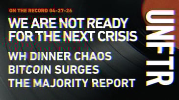 On The Record 4-27-26. We Are Not Ready for the Next Crisis. WH Dinner Chaos. Bitcoin Surges. The Majority Report. UNFTR logo.