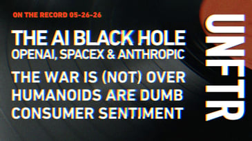 On The Record 5-26-26. The AI Black Hole: OpenAI, SpaceX and Anthropic. The War Is (Not) Over, Humanoids Are Dumb. Consumer Sentiment. UNFTR