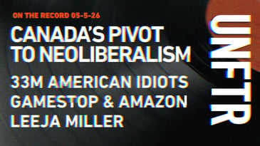 On The Record 5-5-26. Canada's Pivot to Neoliberalism. 33m American Idiots. GameStop and Amazon. Leeja Miller. UNFTR