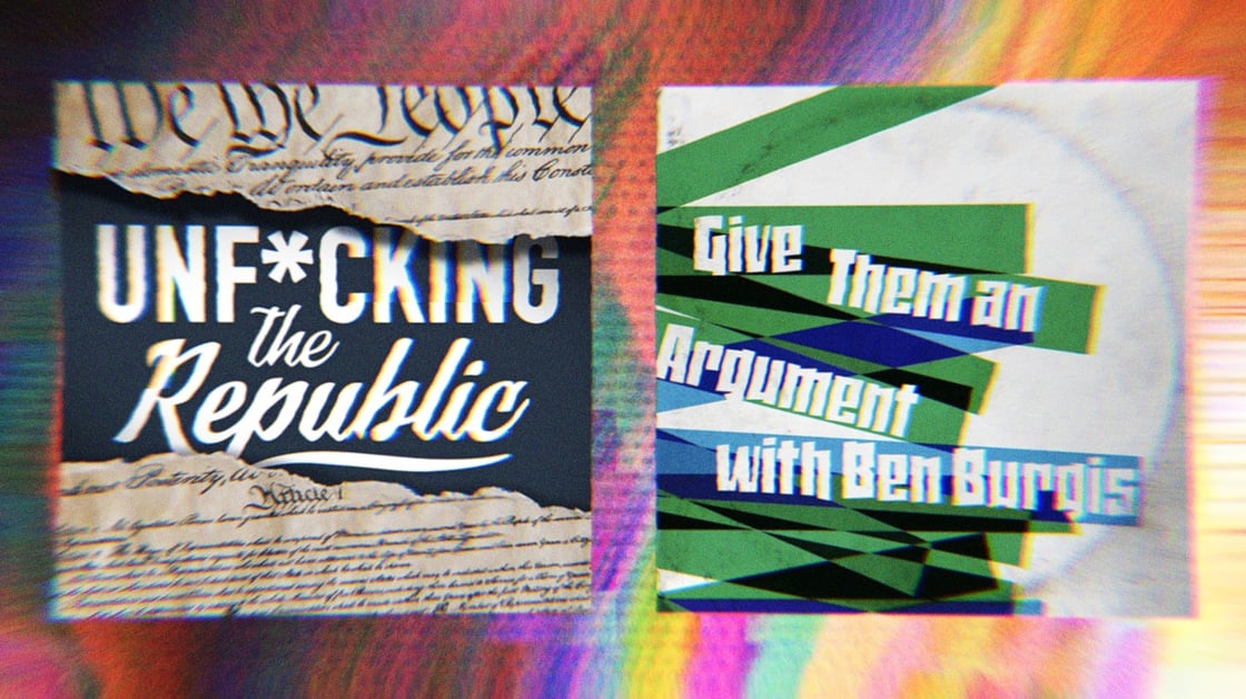 Podcast art for Unf*cking The Republic alongside podcast art for Give Them An Argument with Ben Burgis.