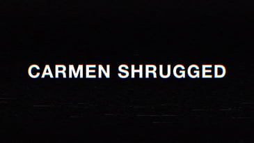 White text on a black background that reads, ‘Carmen Shrugged.’