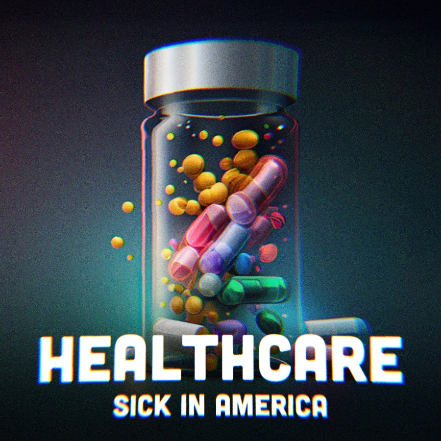 A bottle of pills along side text that says Healthcare- Sick in America.