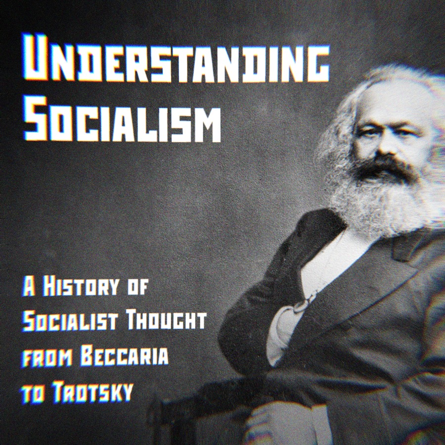 A photo of Karl Marx alongside text that says Understanding Socialism, A History of Socialist Thought from Beccaria to Trotsky.