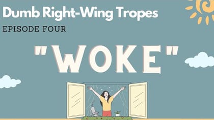 YouTube thumbnail that says Dumb Right-Wing Tropes, Woke. Episode Four