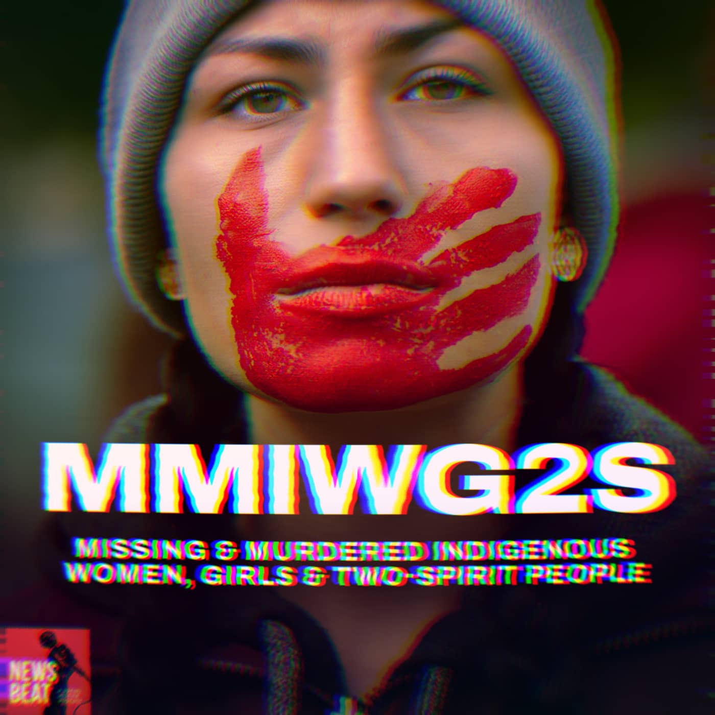 A woman wearing a beanie with a read handprint over her mouth. Accompanying text says MMIWG2S: Missing & Murdered Indigenous Women, Girls & Two-Spirt People. The News Beat Podcast logo is in the bottom left corner.