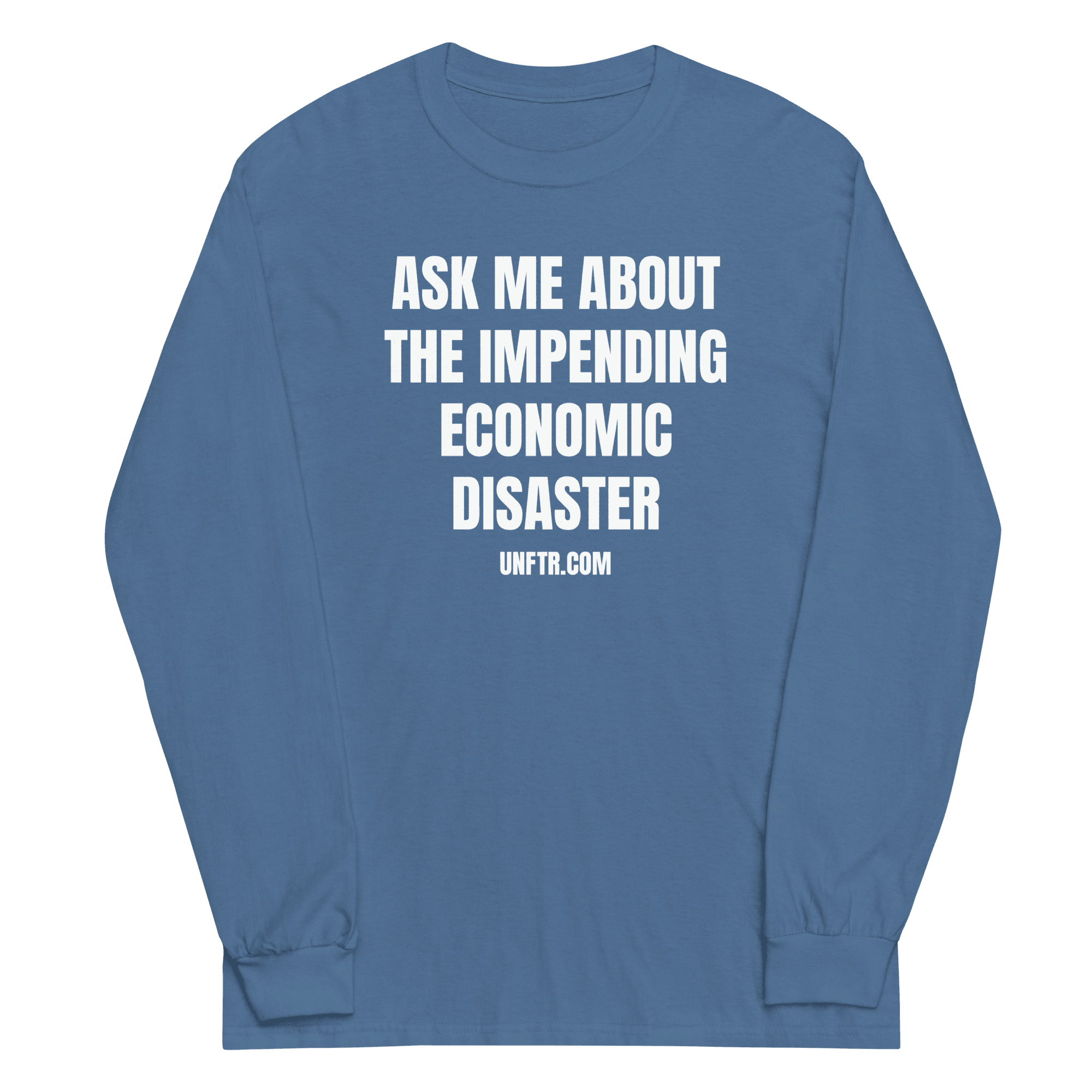 Light blue colored long sleeve tee shirt that says Ask Me About The Impending Economic Disaster UNFTR.com in white block text