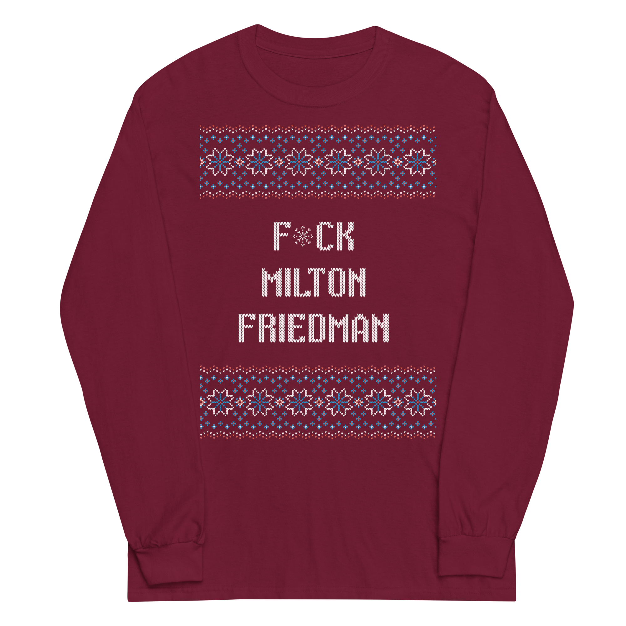 Maroon Ugly Sweater-style Long Sleeve Shirt that says Fuck Milton Friedman