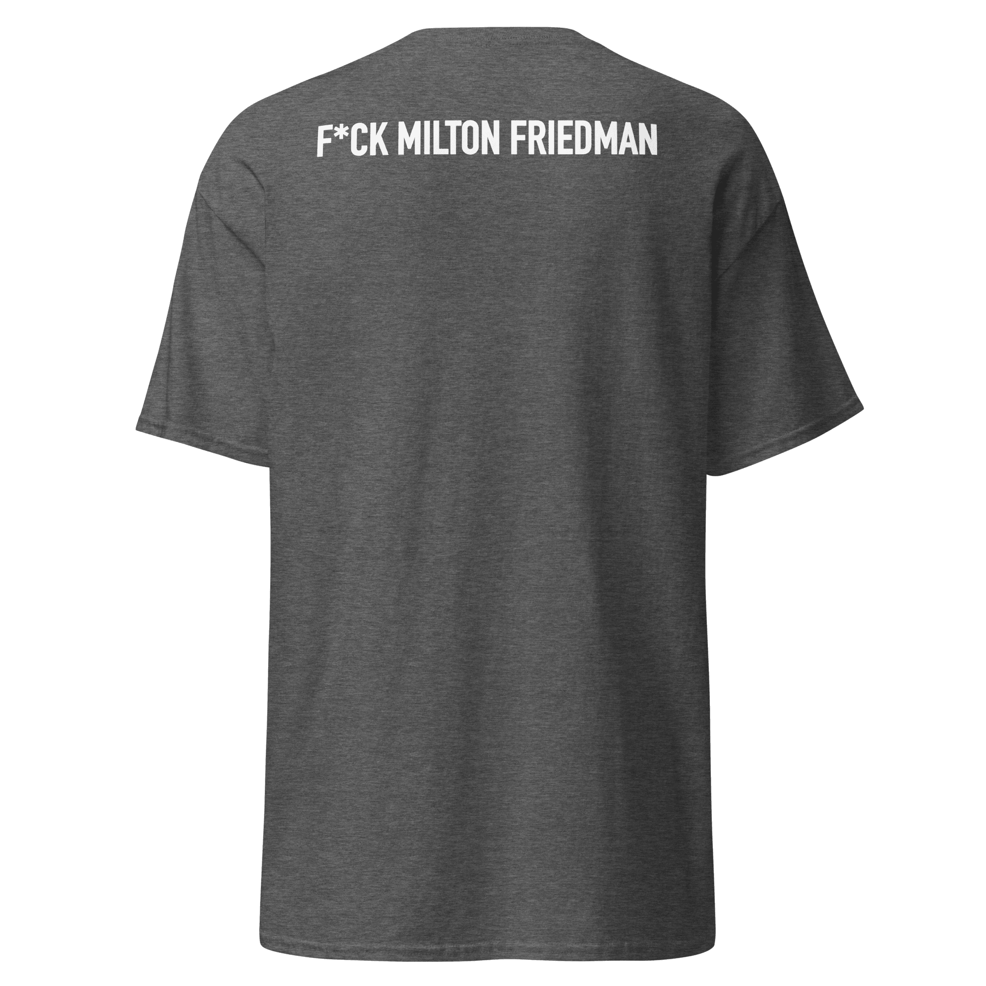 Dark heather grey tee with text F*ck Milton Friedman in white
