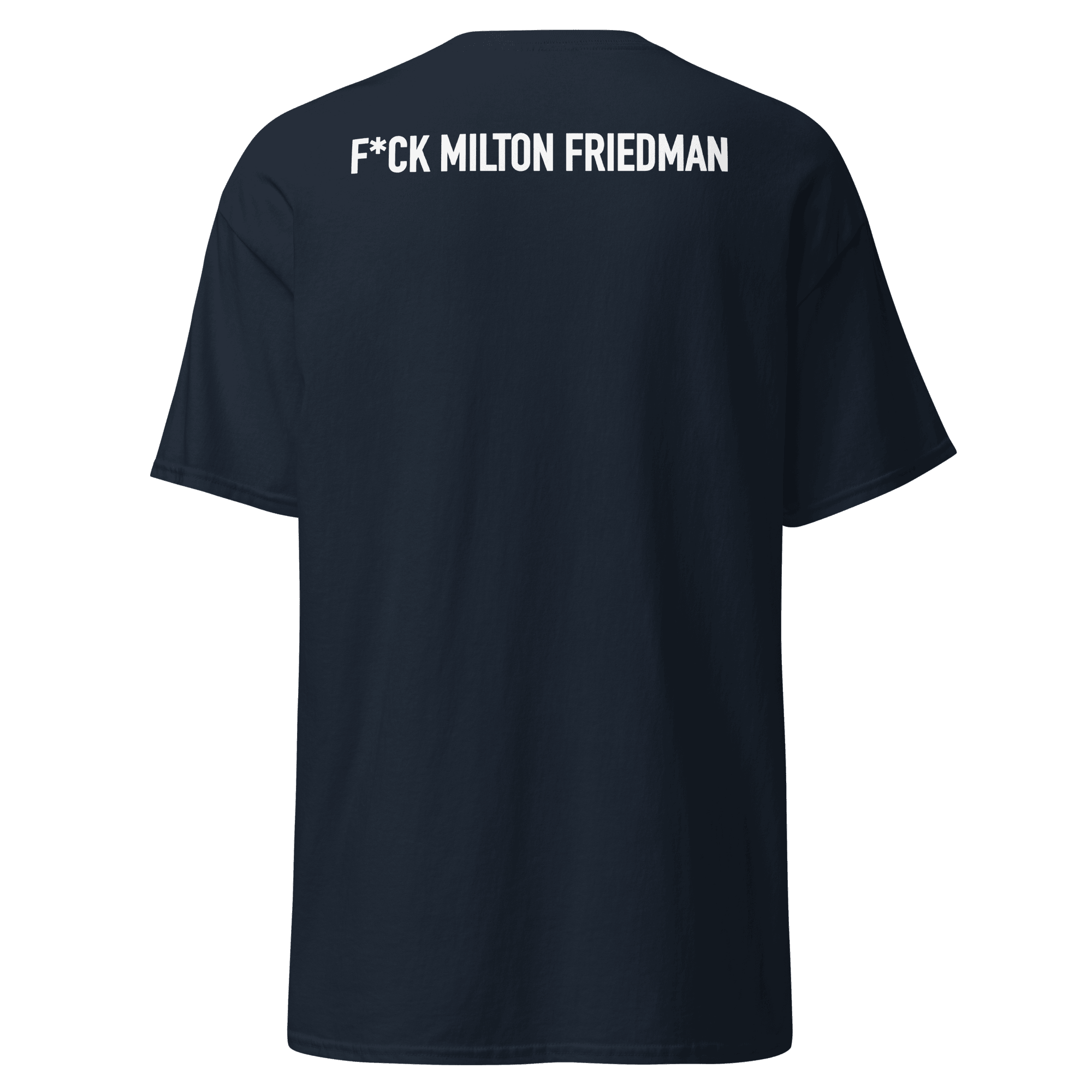 Navy tee with text F*ck Milton Friedman in white
